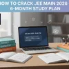 Crack JEE Main 2026 with Confidence – 6-Month Study Plan
