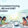 Stay Consistent During NEET, JEE and CUET Preparation