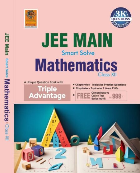 JEE Main Smart Solve Mathematics for Class 12th | Chapterwise Topicwise Question Bank + Free Online Test Series - Vishnu Gupta