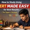 How to Study Using NCERT MADE EASY for Best Results The Topper’s Strategy