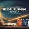 A-Complete-Guide-to-Self-Publishing-in-India-for-New-Authors