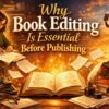 Why Book Editing Is Essential Before Publishing